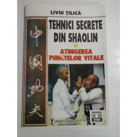 TEHNICI SECRETE DIN SHAOLIN - LIVIU TILICA